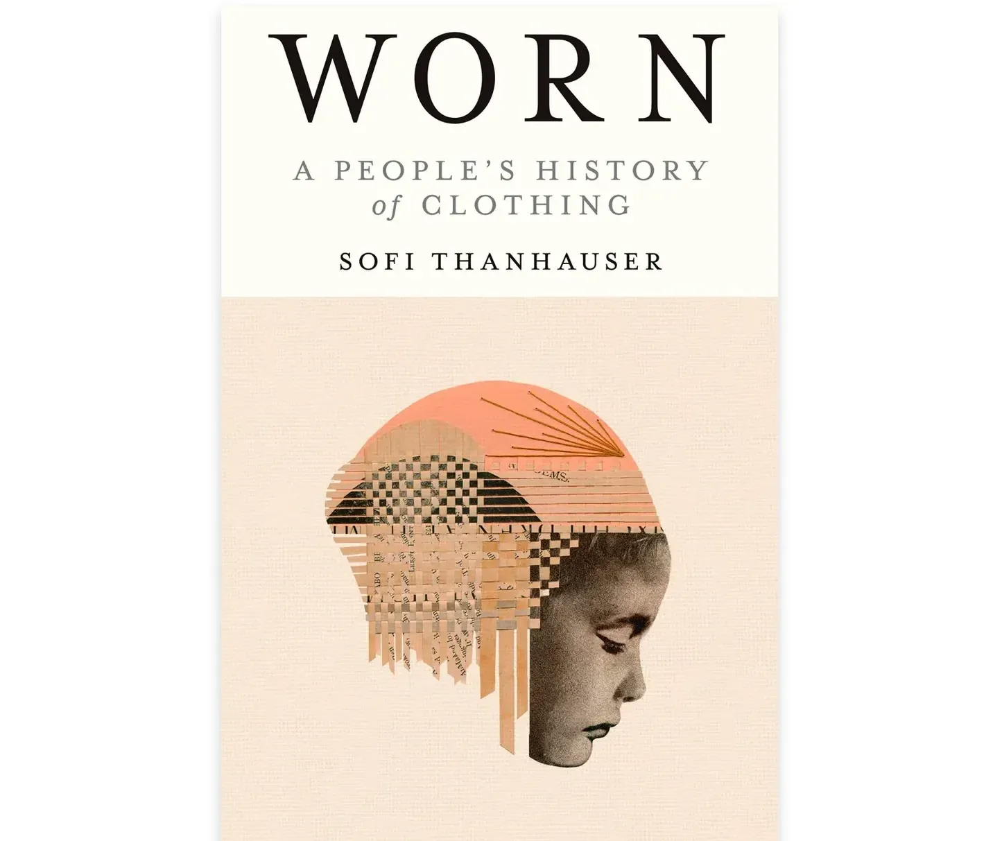 Cover of Worn: A People's History of Clothing, by Sofi Thanhauser